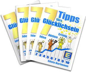 7 Tipps fürs Glücklichsein - Umsonst und mit viel Liebe von Silvia Hartmann! 7 Tipps fürs Glücklichsein - Umsonst und mit viel Liebe von Silvia Hartmann!